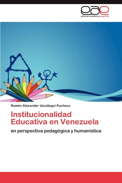 Обложка книги Institucionalidad Educativa en Venezuela, Uzcátegui Pacheco Ramón Alexander