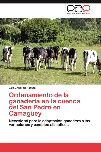 Обложка книги Ordenamiento de la ganaderia en la cuenca del San Pedro en Camaguey, Acosta Zoe Griselda