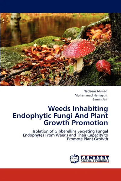 Обложка книги Weeds Inhabiting Endophytic Fungi and Plant Growth Promotion, Nadeem Ahmad, Muhammad Hamayun, Samin Jan