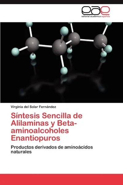 Обложка книги Sintesis Sencilla de Alilaminas y Beta-aminoalcoholes Enantiopuros, del Solar Fernández Virginia