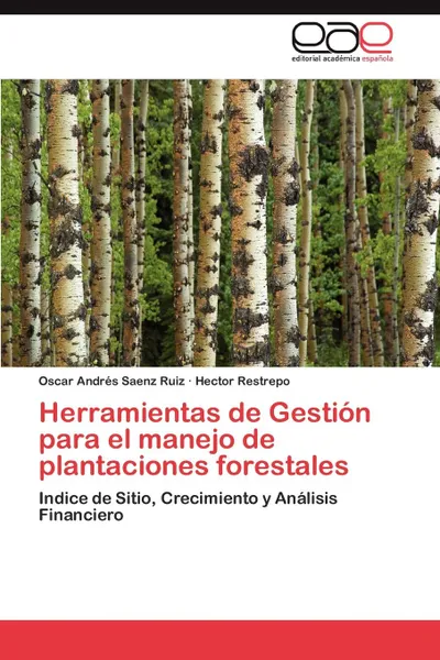 Обложка книги Herramientas de Gestion para el manejo de plantaciones forestales, Saenz Ruiz Oscar Andrés, Restrepo Hector