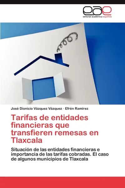 Обложка книги Tarifas de entidades financieras que transfieren remesas en Tlaxcala, Vázquez Vázquez José Dionicio, Ramírez Efrén