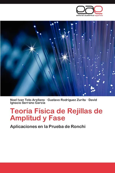 Обложка книги Teoria Fisica de Rejillas  de Amplitud y Fase, Toto Arellano Noel Ivan, Rodríguez Zurita Gustavo, Serrano García David Ignacio