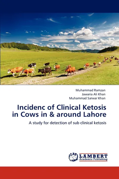 Обложка книги Incidenc of Clinical Ketosis in Cows in . around Lahore, Muhammad Ramzan, Jawaria Ali Khan, Muhammad Sarwar Khan