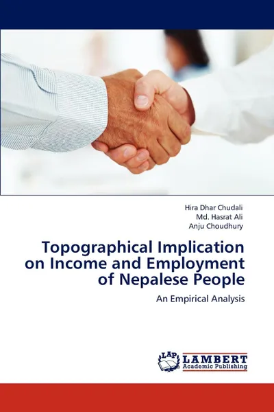 Обложка книги Topographical Implication on Income and Employment of Nepalese People, Hira Dhar Chudali, Md. Hasrat Ali, Anju Choudhury