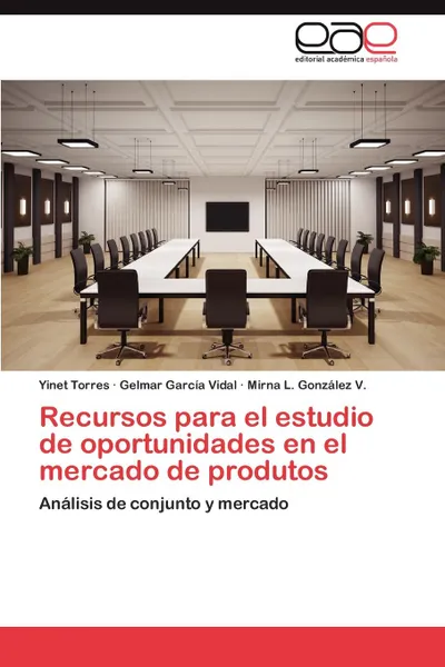 Обложка книги Recursos para el estudio de oportunidades en el mercado de produtos, Torres Yinet, García Vidal Gelmar, González V. Mirna L.