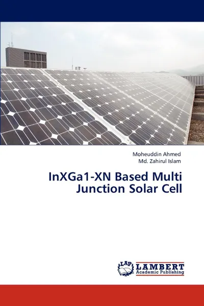 Обложка книги Inxga1-Xn Based Multi Junction Solar Cell, Moheuddin Ahmed, MD Zahirul Islam