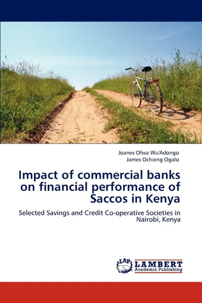 Обложка книги Impact of commercial banks on financial performance of Saccos in Kenya, Joanes Ofwa Wu'Adongo, James Ochieng Ogalo