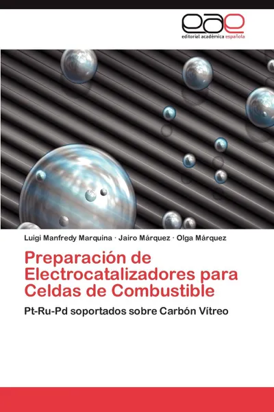 Обложка книги Preparacion de Electrocatalizadores para Celdas de Combustible, Manfredy Marquina Luigi, Márquez Jairo, Márquez Olga