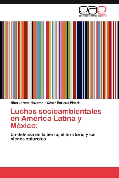 Обложка книги Luchas Socioambientales En America Latina y Mexico, Mina Lorena Navarro, C. Sar Enrique Pineda, Cesar Enrique Pineda