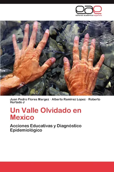 Обложка книги Un Valle Olvidado en Mexico, Flores Margez Juan Pedro, Ramirez Lopez Alberto, Hurtado J Roberto