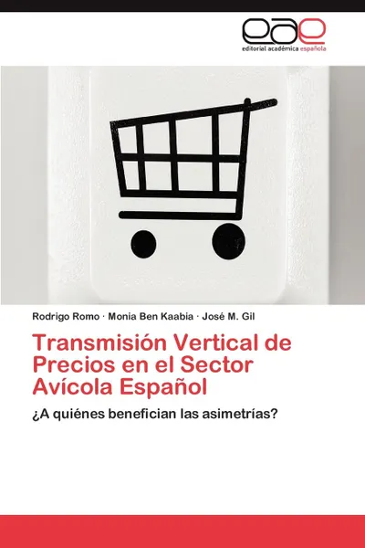 Обложка книги Transmision Vertical de Precios en el Sector Avicola Espanol, Romo Rodrigo, Ben Kaabia Monia, Gil José M.