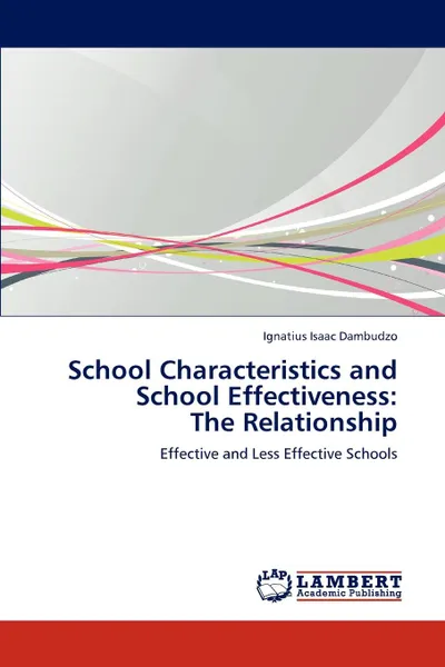 Обложка книги School Characteristics and School Effectiveness. The Relationship, Ignatius Isaac Dambudzo