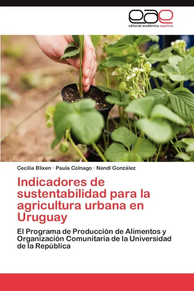 Обложка книги Indicadores de Sustentabilidad Para La Agricultura Urbana En Uruguay, Cecilia Blixen, Paula Colnago, Nand Gonz Lez