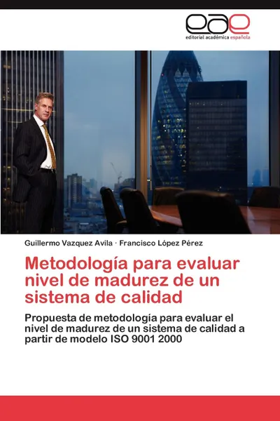 Обложка книги Metodologia para evaluar nivel de madurez de un sistema de calidad, Vazquez Avila Guillermo, López Pérez Francisco