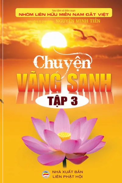 Обложка книги Chuyen Vang Sanh - Tap 3. Nhung cau chuyen co that ve nguoi niem Phat vang sanh, Nhóm Liên H Miền Nam Đất Việt