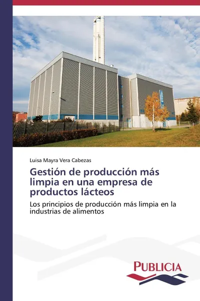 Обложка книги Gestion de produccion mas limpia en una empresa de productos lacteos, Vera Cabezas Luisa Mayra