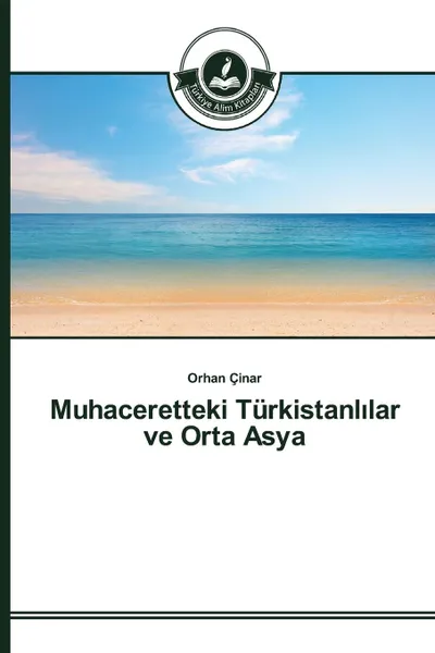 Обложка книги Muhaceretteki Turkistanl.lar ve Orta Asya, Çinar Orhan