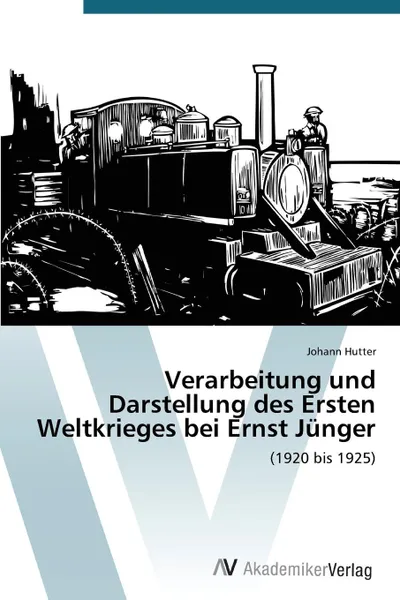 Обложка книги Verarbeitung und Darstellung des Ersten Weltkrieges bei Ernst Junger, Hutter Johann
