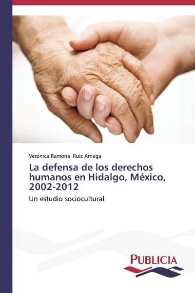 Обложка книги La defensa de los derechos humanos en Hidalgo, Mexico, 2002-2012, Ruíz Arriaga Verónica Ramona