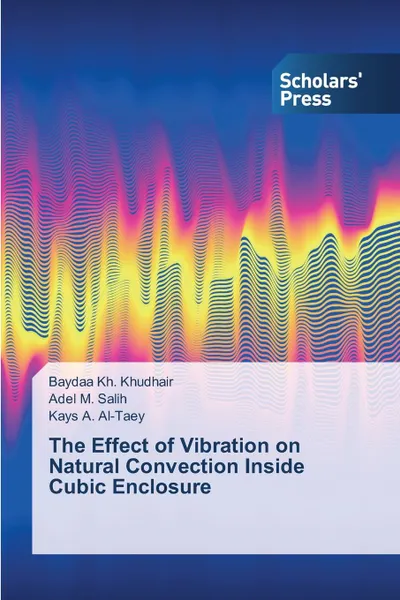 Обложка книги The Effect of Vibration on Natural Convection Inside Cubic Enclosure, Kh. Khudhair Baydaa, M. Salih Adel, A. Al-Taey Kays