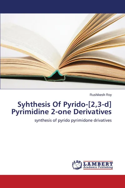 Обложка книги Syhthesis Of Pyrido-.2,3-d. Pyrimidine 2-one Derivatives, Roy Rushikesh