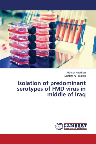 Обложка книги Isolation of predominant serotypes of FMD virus in middle of Iraq, Alrodhan Mohsen, Al - Budeiri Mustafa