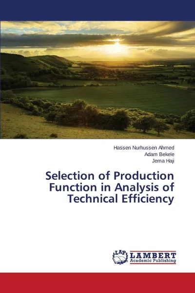 Обложка книги Selection of Production Function in Analysis of Technical Efficiency, Ahmed Hassen Nurhussen, Bekele Adam, Haji Jema