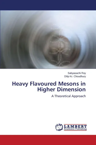 Обложка книги Heavy Flavoured Mesons in Higher Dimension, Roy Sabyasachi, Choudhury Dilip Kr.