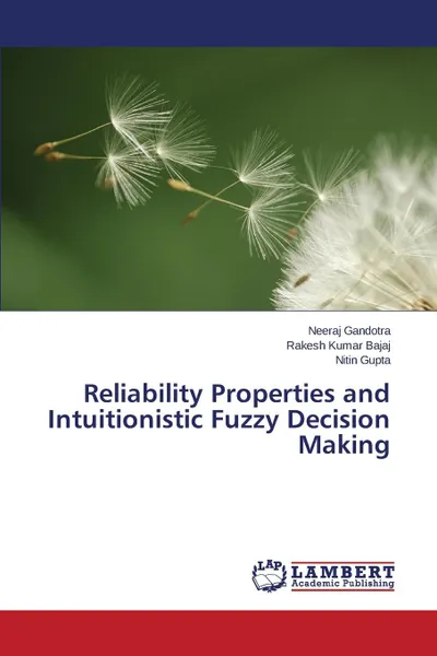 Обложка книги Reliability Properties and Intuitionistic Fuzzy Decision Making, Gandotra Neeraj, Bajaj Rakesh Kumar, Gupta Nitin