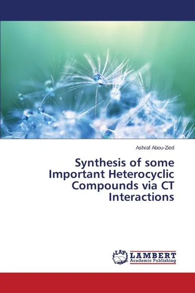 Обложка книги Synthesis of some Important Heterocyclic Compounds via CT Interactions, Abou-Zied Ashraf