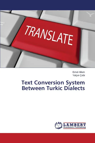 Обложка книги Text Conversion System Between Turkic Dialects, Alkım Emel, ÇEBİ Yalçın