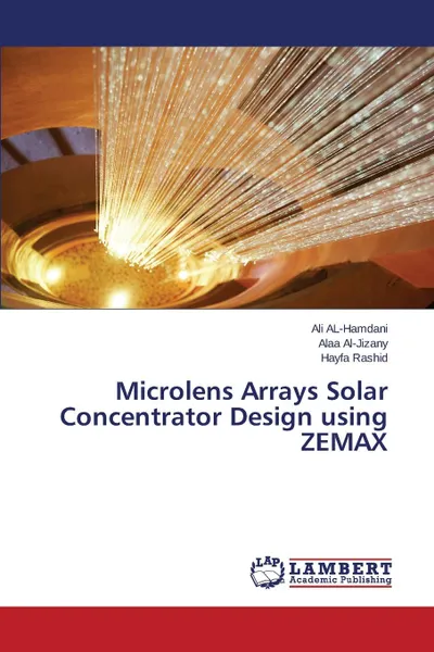 Обложка книги Microlens Arrays Solar Concentrator Design using ZEMAX, AL-Hamdani Ali, Al-Jizany Alaa, Rashid Hayfa