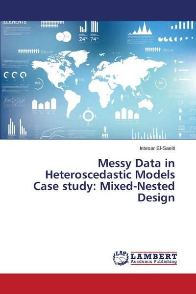 Обложка книги Messy Data in Heteroscedastic Models Case study. Mixed-Nested Design, El-Saeiti Intesar