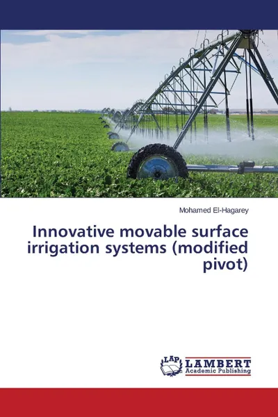 Обложка книги Innovative movable surface irrigation systems (modified pivot), El-Hagarey Mohamed