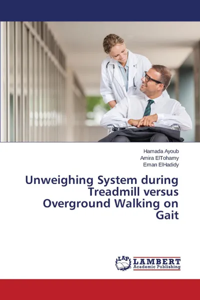 Обложка книги Unweighing System during Treadmill versus Overground Walking on Gait, Ayoub Hamada, Eltohamy Amira, ElHadidy Eman