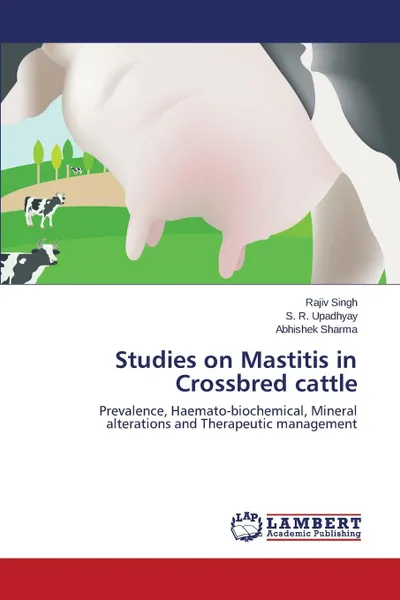 Обложка книги Studies on Mastitis in Crossbred cattle, Singh Rajiv, Upadhyay S. R., Sharma Abhishek