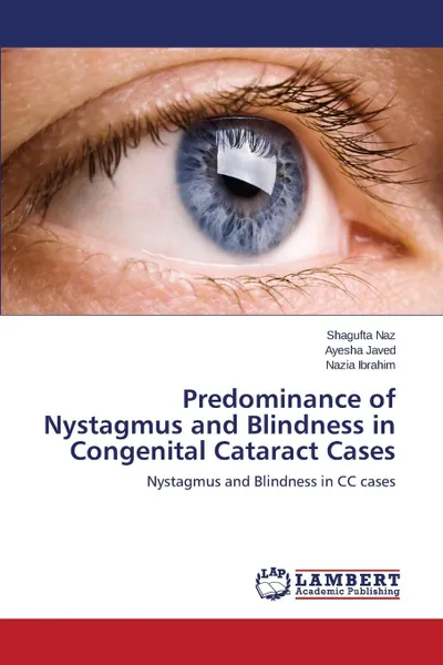 Обложка книги Predominance of Nystagmus and Blindness in Congenital Cataract Cases, Naz Shagufta, Javed Ayesha, Ibrahim Nazia