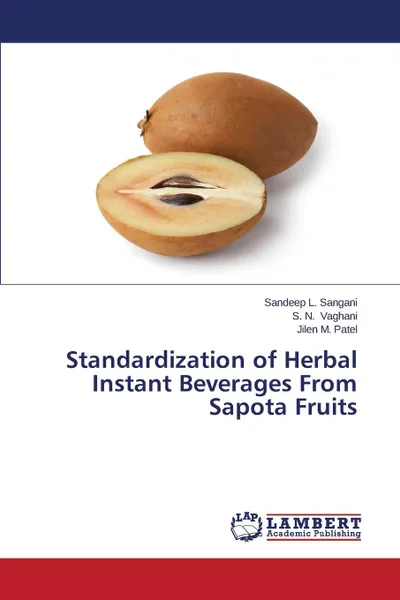 Обложка книги Standardization of Herbal Instant Beverages From Sapota Fruits, Sangani Sandeep L., Vaghani S. N., Patel Jilen M.