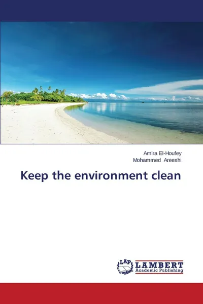 Обложка книги Keep the environment clean, El-Houfey Amira, Areeshi Mohammed