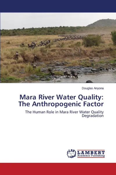 Обложка книги Mara River Water Quality. The Anthropogenic Factor, Anyona Douglas