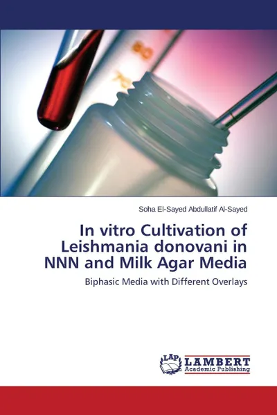 Обложка книги In vitro Cultivation of Leishmania donovani in NNN and Milk Agar Media, El-Sayed Abdullatif Al-Sayed Soha