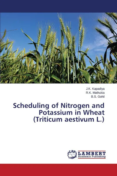 Обложка книги Scheduling of Nitrogen and Potassium in Wheat (Triticum aestivum L.), Kapadiya J.K., Mathukia R.K., Gohil B.S.