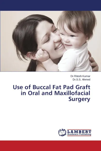 Обложка книги Use of Buccal Fat Pad Graft in Oral and Maxillofacial Surgery, Kumar Ritesh, Ahmed S.S.