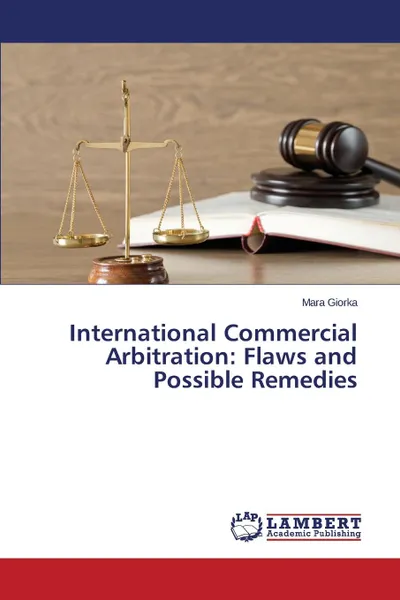 Обложка книги International Commercial Arbitration. Flaws and Possible Remedies, Giorka Mara