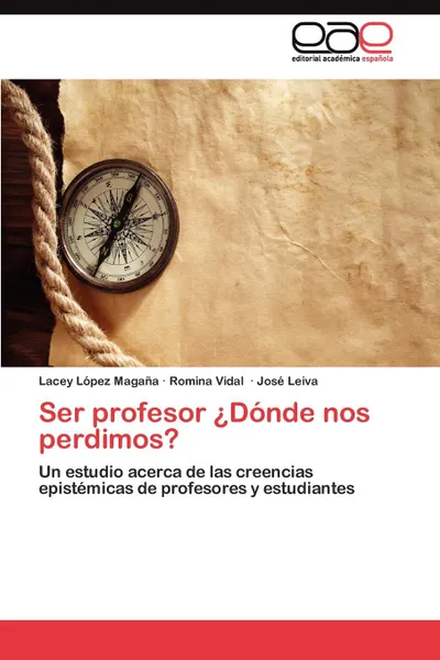 Обложка книги Ser profesor .Donde nos perdimos., López Magaña Lacey, Vidal Romina, Leiva José