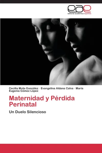 Обложка книги Maternidad y Perdida Perinatal, Mota Gonzalez Cecilia, Aldana Calva Evangelina, Gomez Lopez Maria Eugenia