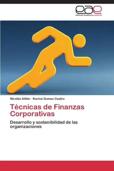 Обложка книги Tecnicas de Finanzas Corporativas, Aillón Nicolás, Gomez Castro Karina