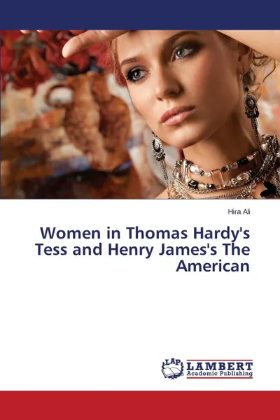 Обложка книги Women in Thomas Hardy.s Tess and Henry James.s The American, Ali Hira