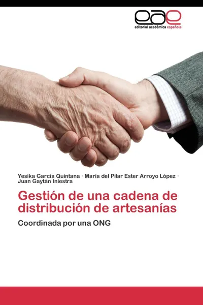 Обложка книги Gestion de una cadena de distribucion de artesanias, García Quintana Yesika, Arroyo López María del Pilar Ester, Gaytán Iniestra Juan